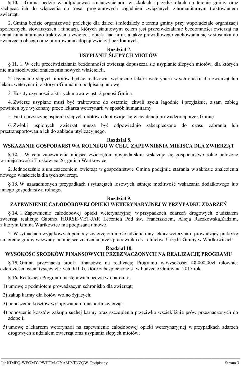 2. Gmina będzie organizować prelekcje dla dzieci i młodzieży z terenu gminy przy współudziale organizacji społecznych, stowarzyszeń i fundacji, których statutowym celem jest przeciwdziałanie