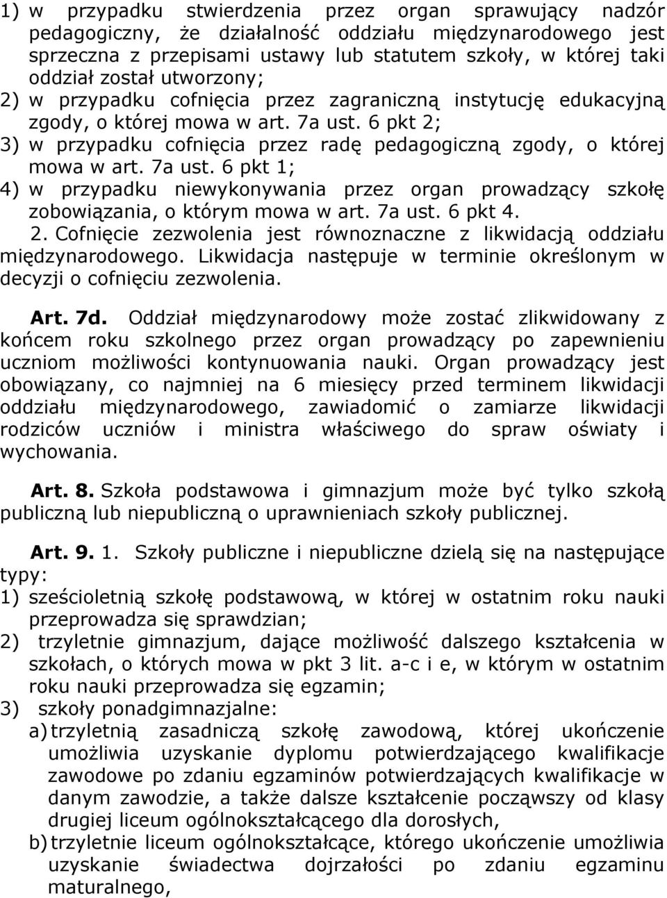 7a ust. 6 pkt 1; 4) w przypadku niewykonywania przez organ prowadzący szkołę zobowiązania, o którym mowa w art. 7a ust. 6 pkt 4. 2.