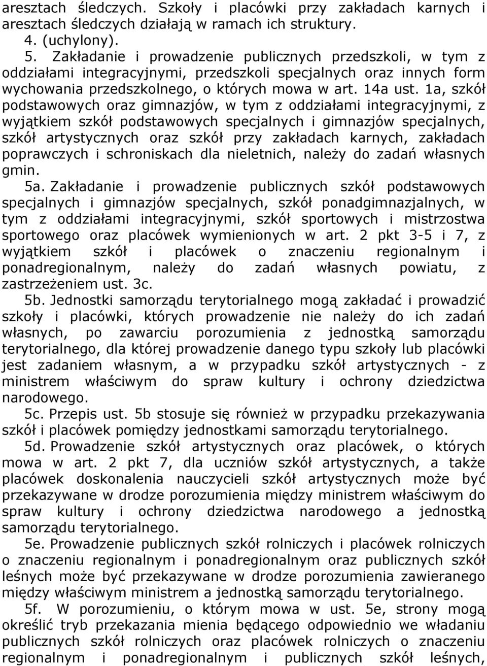 1a, szkół podstawowych oraz gimnazjów, w tym z oddziałami integracyjnymi, z wyjątkiem szkół podstawowych specjalnych i gimnazjów specjalnych, szkół artystycznych oraz szkół przy zakładach karnych,