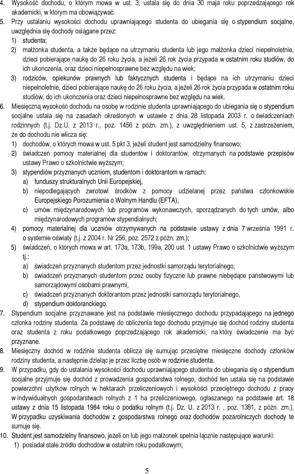 studenta lub jego małżonka dzieci niepełnoletnie, dzieci pobierające naukę do 26 roku życia, a jeżeli 26 rok życia przypada w ostatnim roku studiów, do ich ukończenia, oraz dzieci niepełnosprawne bez