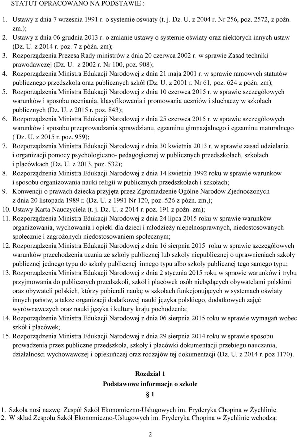 w sprawie Zasad techniki prawodawczej (Dz. U. z 2002 r. Nr 100, poz. 908); 4. Rozporządzenia Ministra Edukacji Narodowej z dnia 21 maja 2001 r.