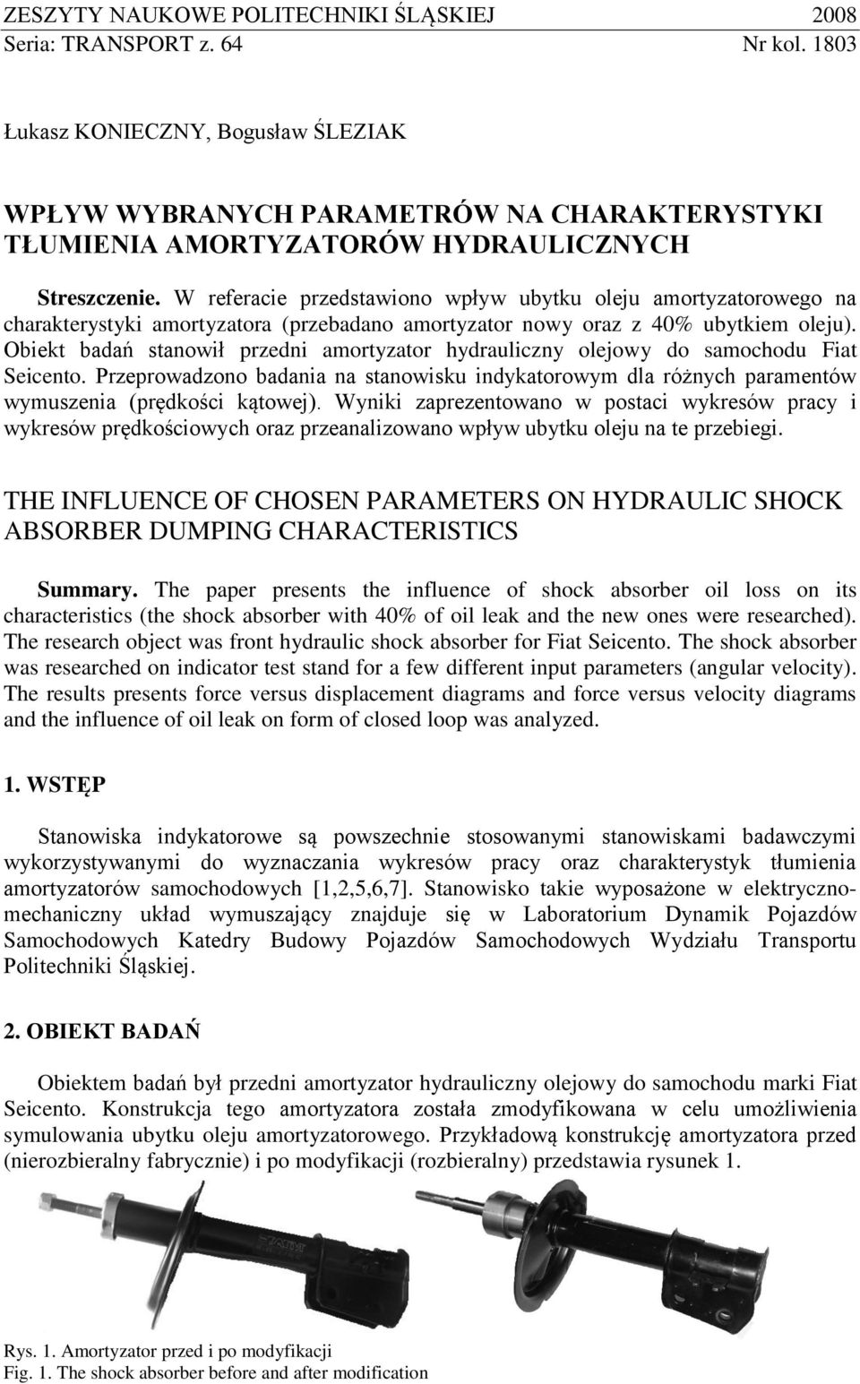 W referacie przedstawiono wpływ ubytku oleju amortyzatorowego na charakterystyki amortyzatora (przebadano amortyzator nowy oraz z 40% ubytkiem oleju).
