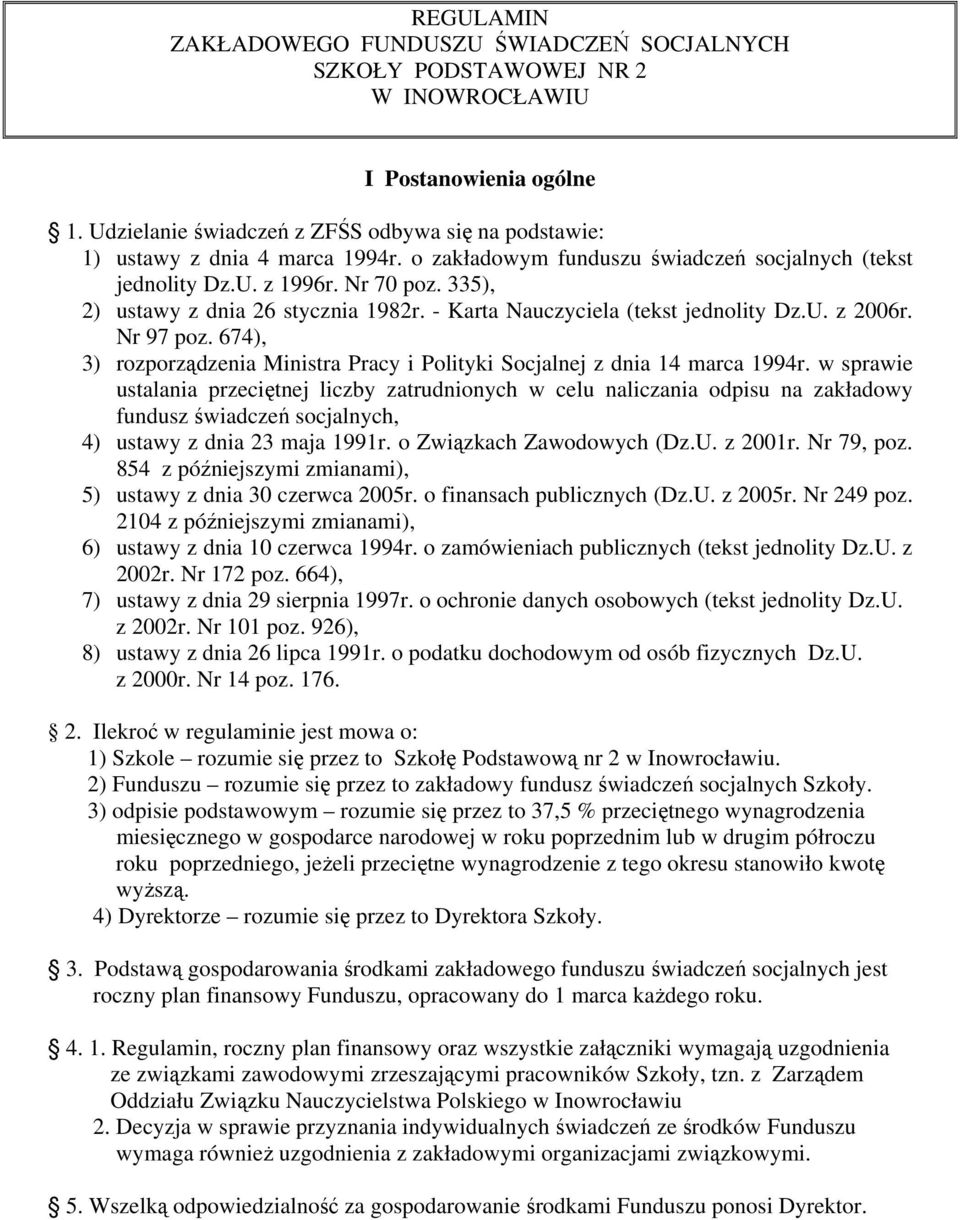 335), 2) ustawy z dnia 26 stycznia 1982r. - Karta Nauczyciela (tekst jednolity Dz.U. z 2006r. Nr 97 poz. 674), 3) rozporządzenia Ministra Pracy i Polityki Socjalnej z dnia 14 marca 1994r.