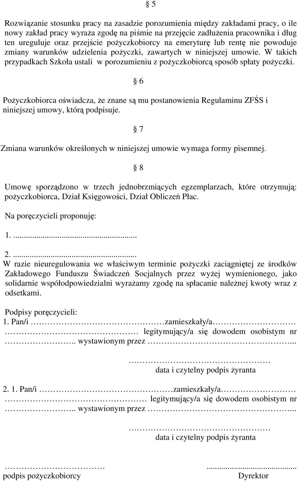 W takich przypadkach Szkoła ustali w porozumieniu z pożyczkobiorcą sposób spłaty pożyczki. 6 Pożyczkobiorca oświadcza, że znane są mu postanowienia Regulaminu ZFŚS i niniejszej umowy, którą podpisuje.