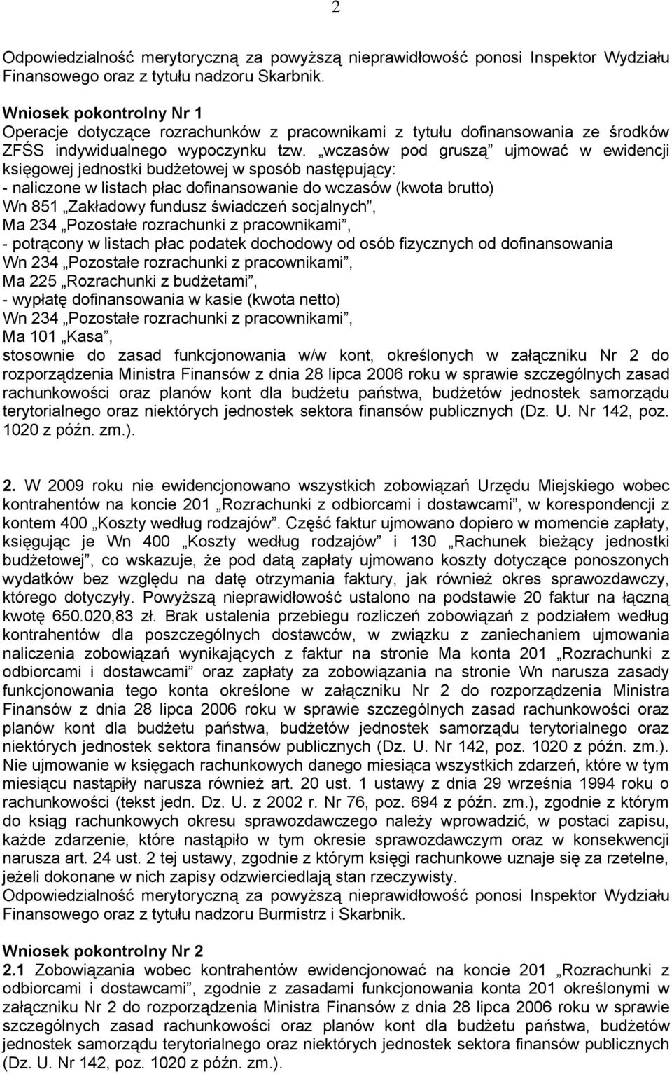 wczasów pod gruszą ujmować w ewidencji księgowej jednostki budżetowej w sposób następujący: - naliczone w listach płac dofinansowanie do wczasów (kwota brutto) Wn 851 Zakładowy fundusz świadczeń