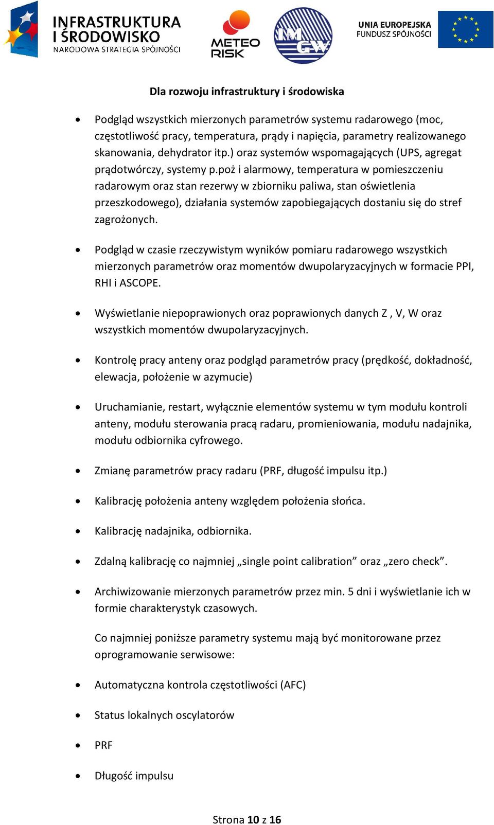 poż i alarmowy, temperatura w pomieszczeniu radarowym oraz stan rezerwy w zbiorniku paliwa, stan oświetlenia przeszkodowego), działania systemów zapobiegających dostaniu się do stref zagrożonych.