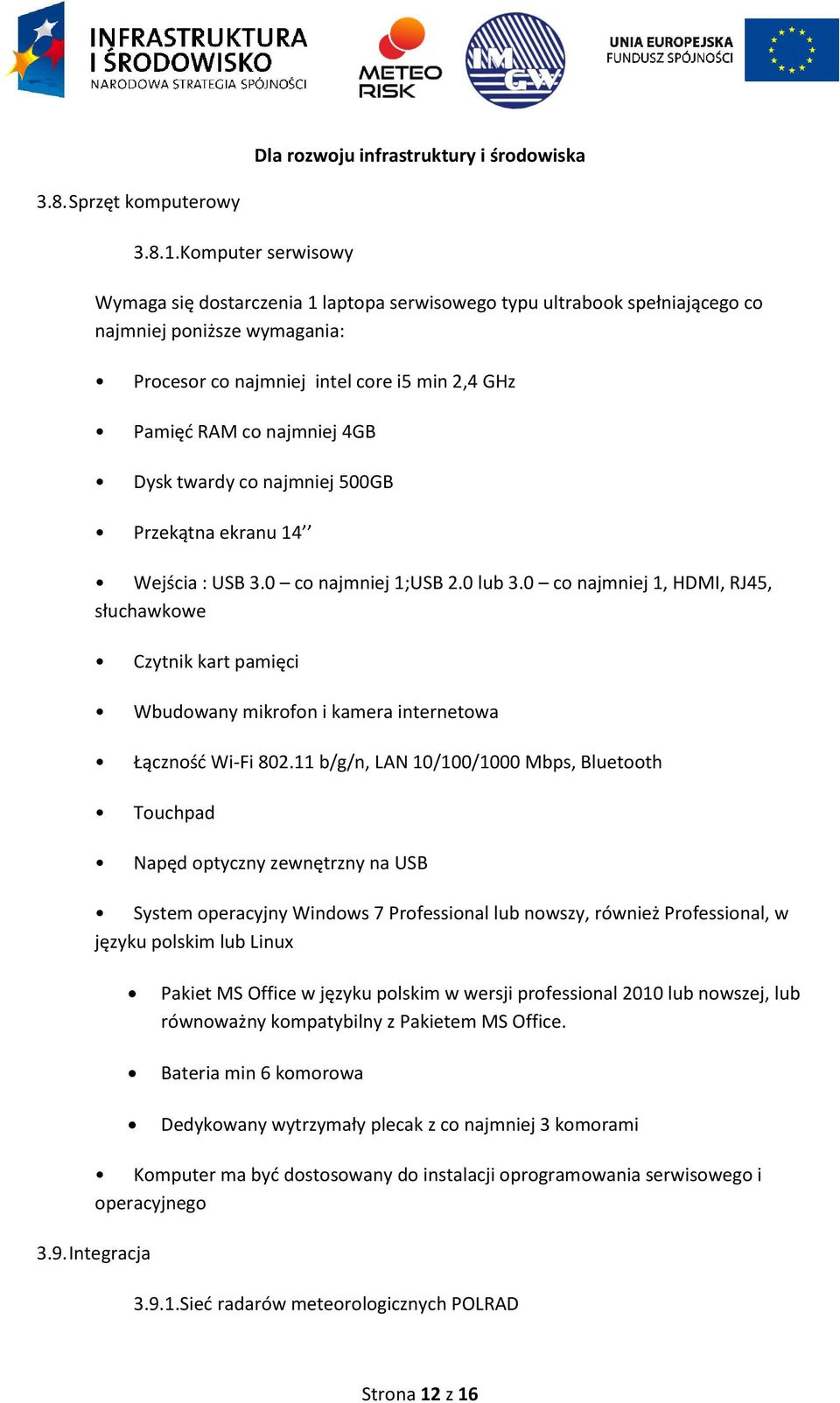 Dysk twardy co najmniej 500GB Przekątna ekranu 14 Wejścia : USB 3.0 co najmniej 1;USB 2.0 lub 3.