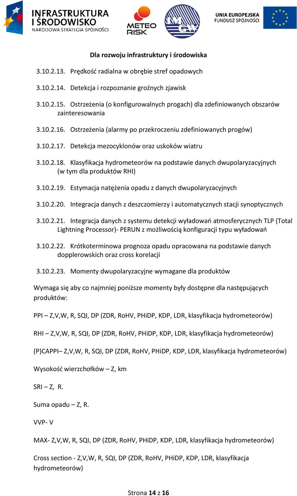 Detekcja mezocyklonów oraz uskoków wiatru 3.10.2.18. Klasyfikacja hydrometeorów na podstawie danych dwupolaryzacyjnych (w tym dla produktów RHI) 3.10.2.19.