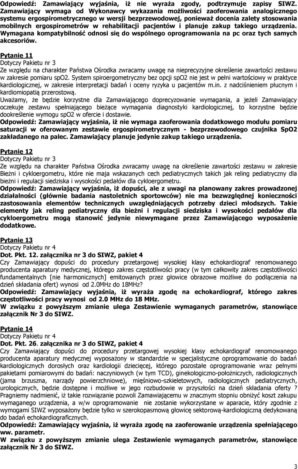 rehabilitacji pacjentów i planuje zakup takiego urządzenia. Wymagana kompatybilność odnosi się do wspólnego oprogramowania na pc oraz tych samych akcesoriów.