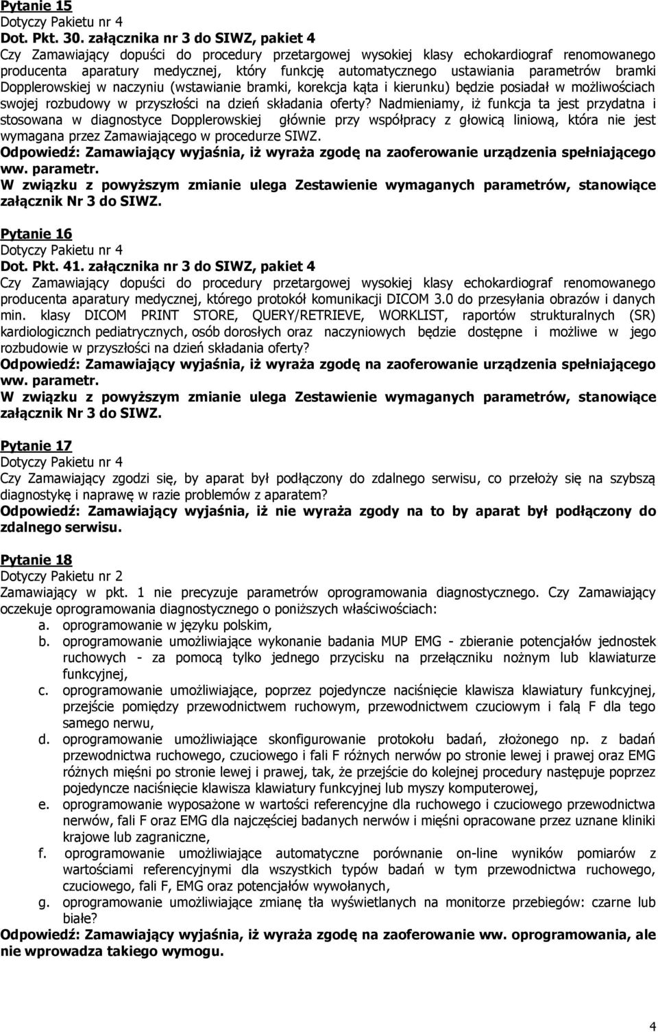 będzie posiadał w możliwościach swojej rozbudowy w przyszłości na dzień składania oferty?