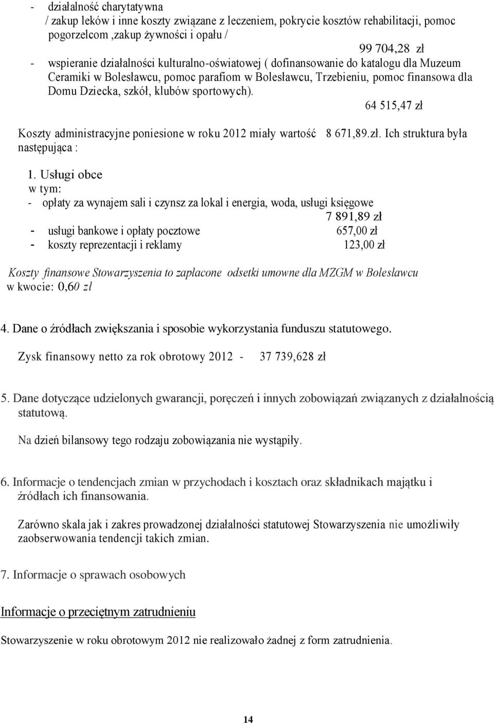 64 515,47 zł Koszty administracyjne poniesione w roku 2012 miały wartość 8 671,89.zł. Ich struktura była następująca : 1.