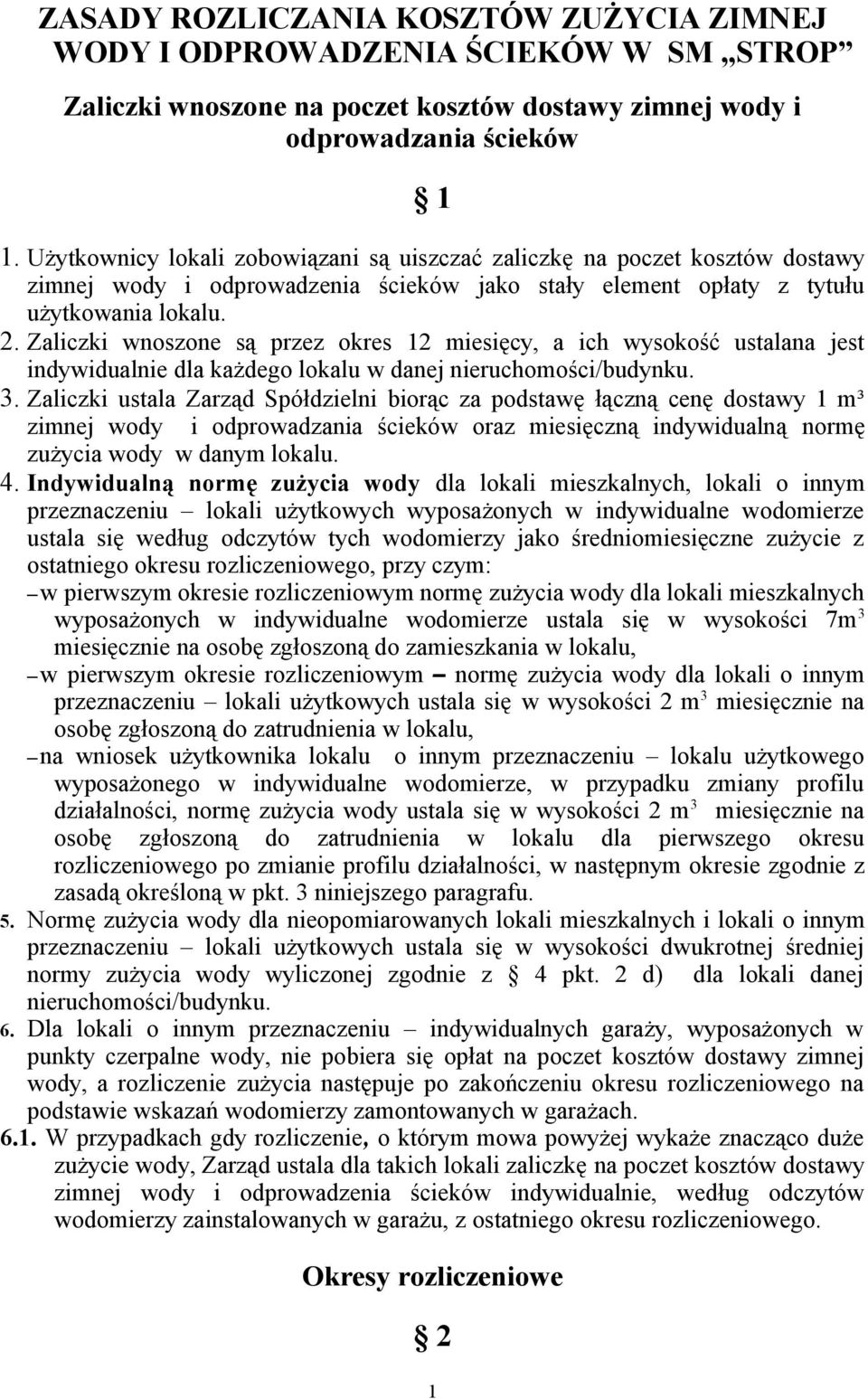 Zaliczki wnoszone są przez okres 12 miesięcy, a ich wysokość ustalana jest indywidualnie dla każdego lokalu w danej nieruchomości/budynku. 3.