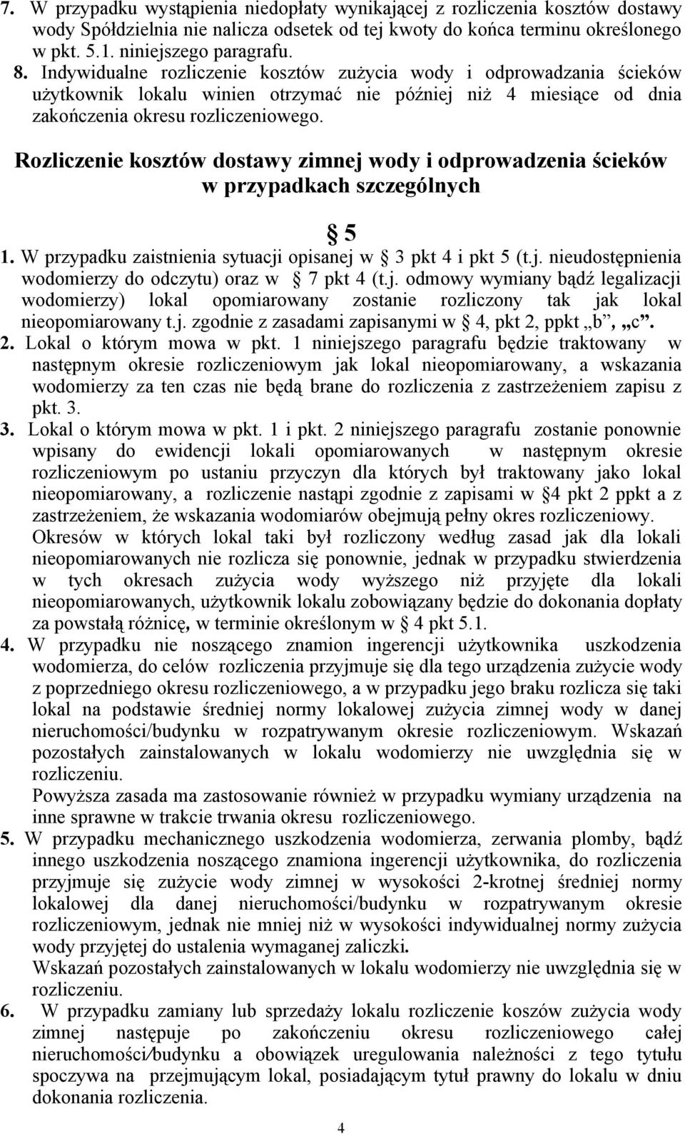 Rozliczenie kosztów dostawy zimnej wody i odprowadzenia ścieków w przypadkach szczególnych 5 1. W przypadku zaistnienia sytuacji opisanej w 3 pkt 4 i pkt 5 (t.j. nieudostępnienia wodomierzy do odczytu) oraz w 7 pkt 4 (t.