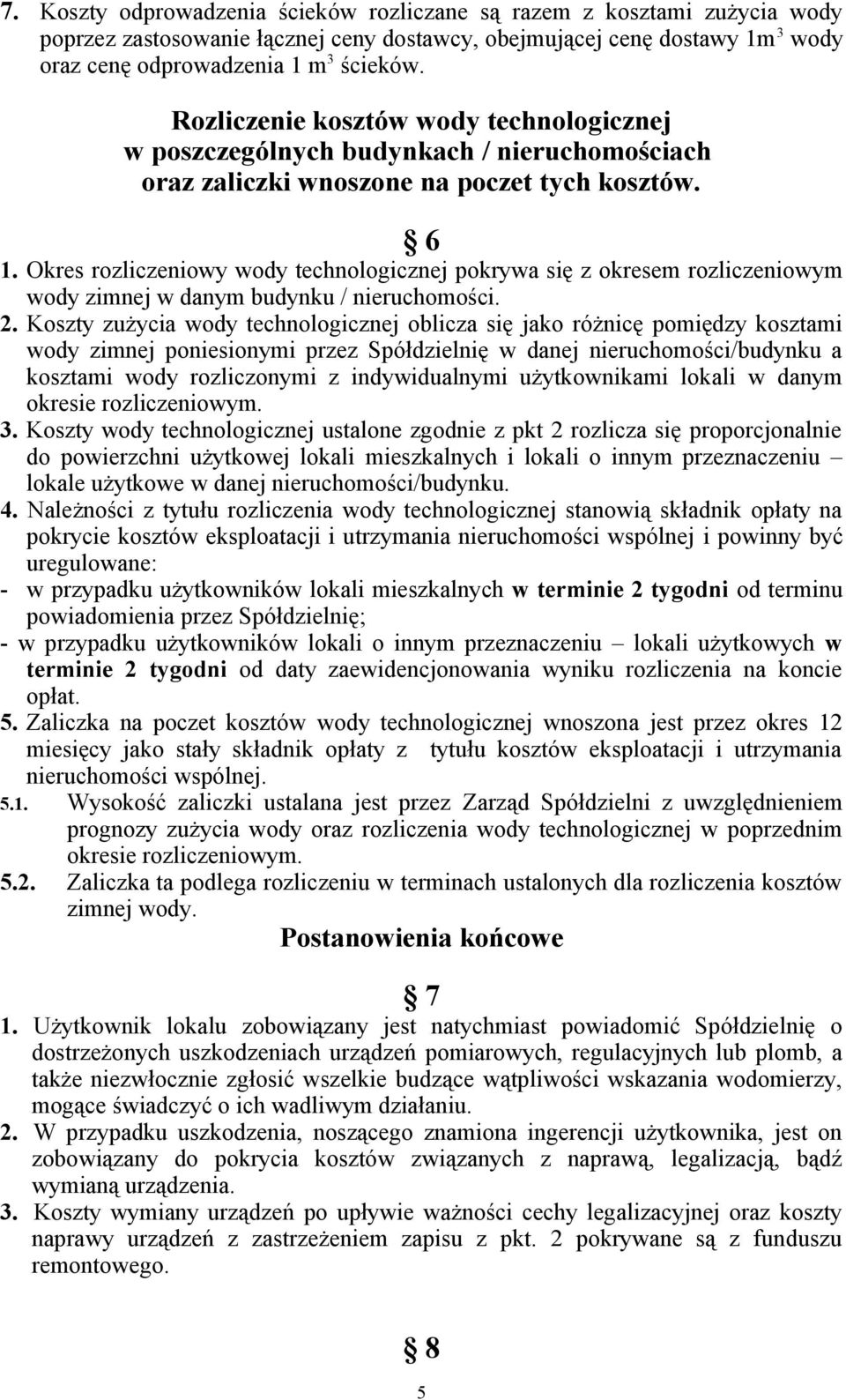 Okres rozliczeniowy wody technologicznej pokrywa się z okresem rozliczeniowym wody zimnej w danym budynku / nieruchomości. 2.