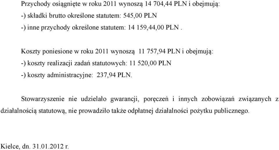 Koszty poniesione w roku 2011 wynoszą 11 757,94 PLN i obejmują: -) koszty realizacji zadań statutowych: 11 520,00 PLN -) koszty