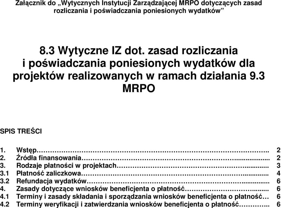 Źródła finansowania... 2 3. Rodzaje płatności w projektach... 3 3.1 Płatność zaliczkowa... 4 3.2 Refundacja wydatków... 6 4.