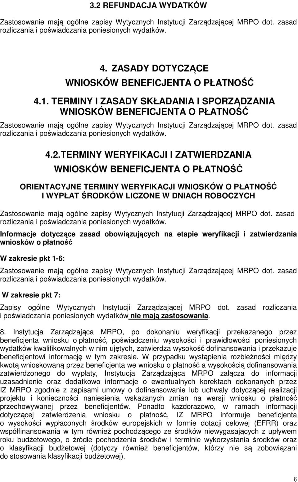 zatwierdzania wniosków o płatność W zakresie pkt 1-6: W zakresie pkt 7: Zapisy ogólne Wytycznych Instytucji Zarządzającej MRPO dot.