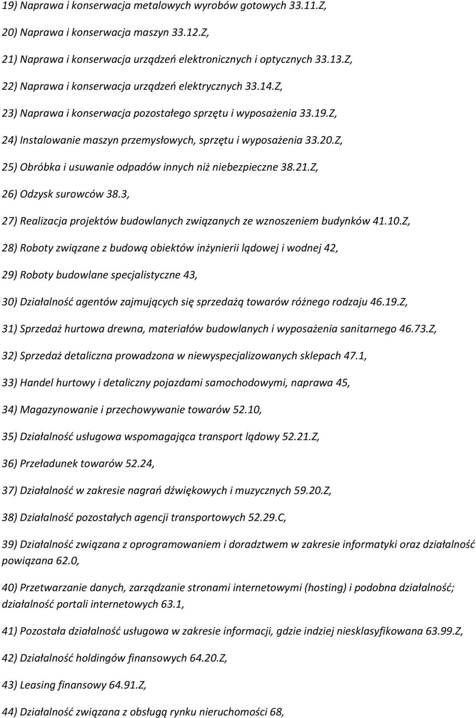 Z, 25) Obróbka i usuwanie odpadów innych niż niebezpieczne 38.21.Z, 26) Odzysk surowców 38.3, 27) Realizacja projektów budowlanych związanych ze wznoszeniem budynków 41.10.