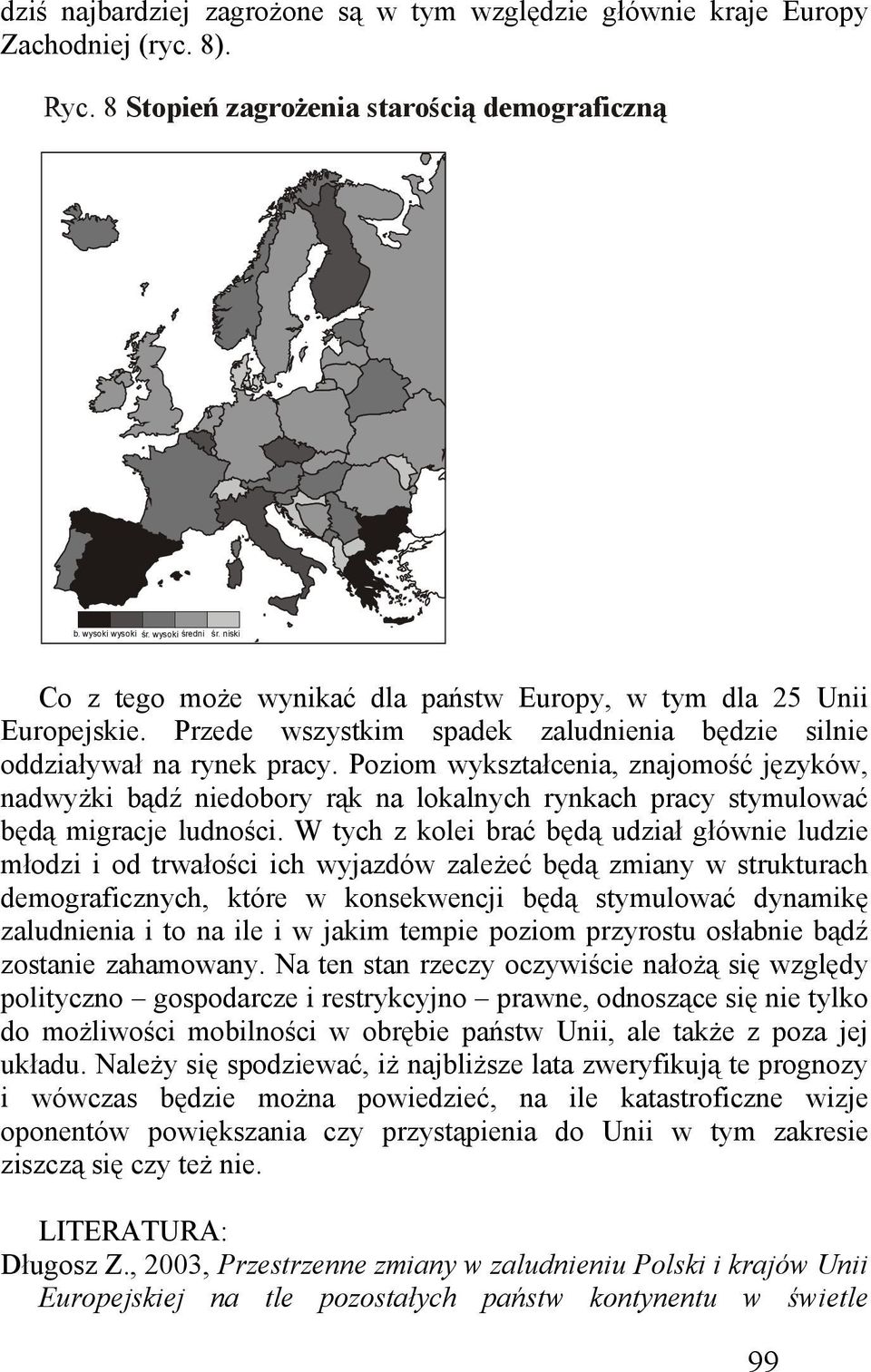 Poziom wykształcenia, znajomość języków, nadwyżki bądź niedobory rąk na lokalnych rynkach pracy stymulować będą migracje ludności.