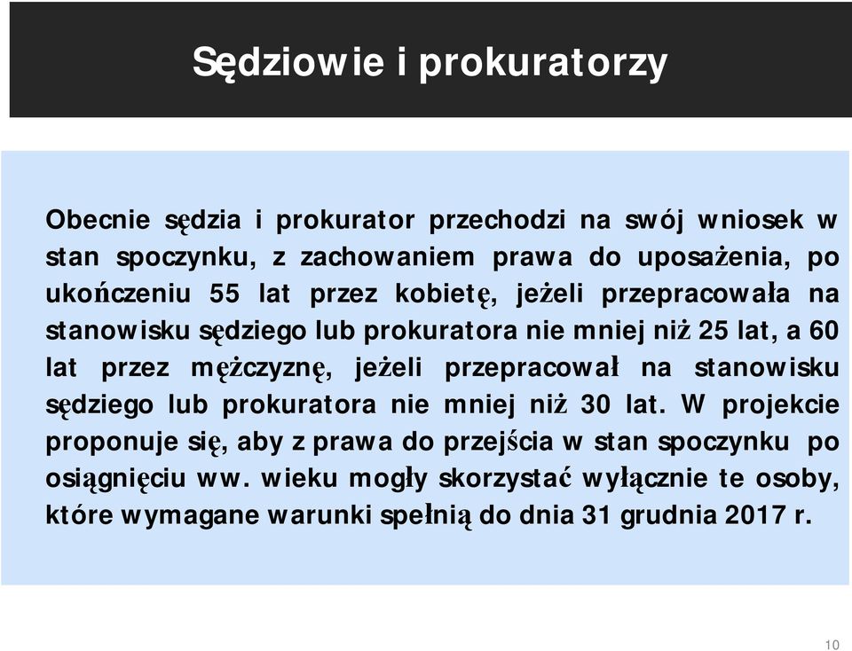 mężczyznę, jeżeli przepracował na stanowisku sędziego lub prokuratora nie mniej niż 30 lat.