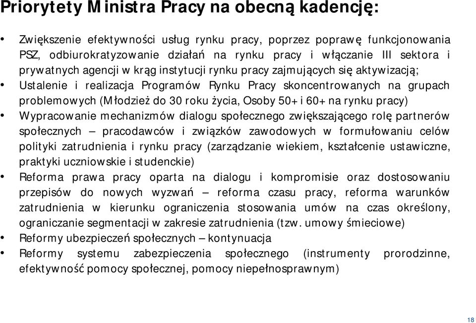 50+ i 60+ na rynku pracy) Wypracowanie mechanizmów dialogu społecznego zwiększającego rolę partnerów społecznych pracodawców i związków zawodowych w formułowaniu celów polityki zatrudnienia i rynku