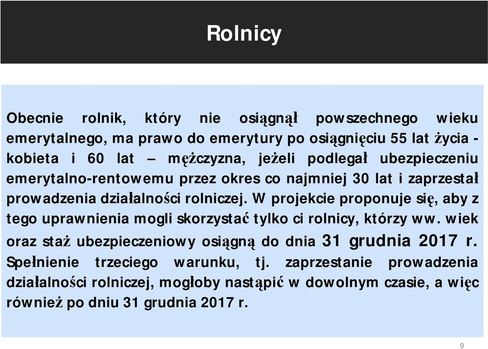 W projekcie proponuje się, aby z tego uprawnienia mogli skorzystać tylko ci rolnicy, którzy ww.