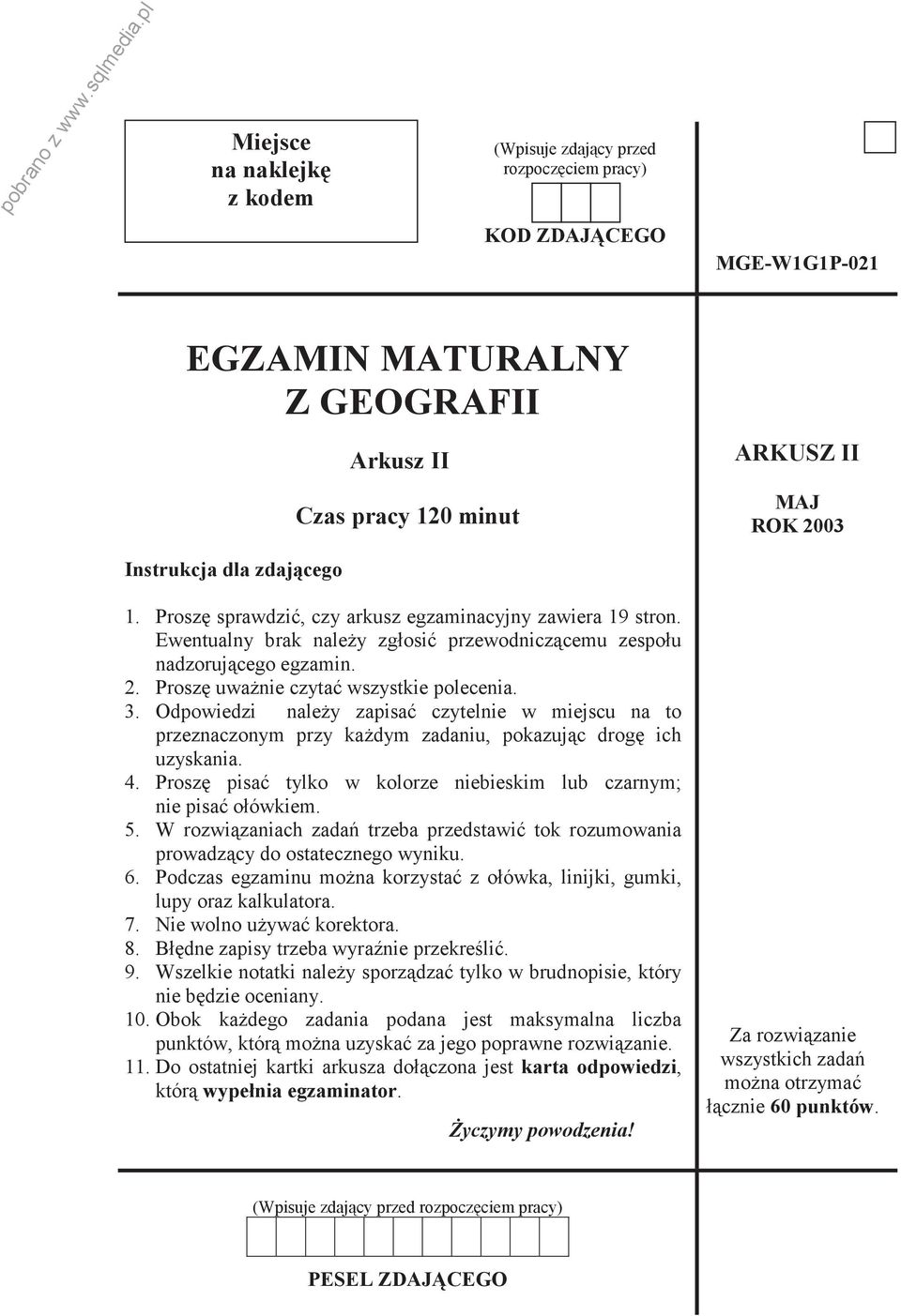 Odpowiedzi naley zapisa czytelnie w miejscu na to przeznaczonym przy kadym zadaniu, pokazujc drog ich uzyskania. 4. Prosz pisa tylko w kolorze niebieskim lub czarnym; nie pisa ołówkiem. 5.