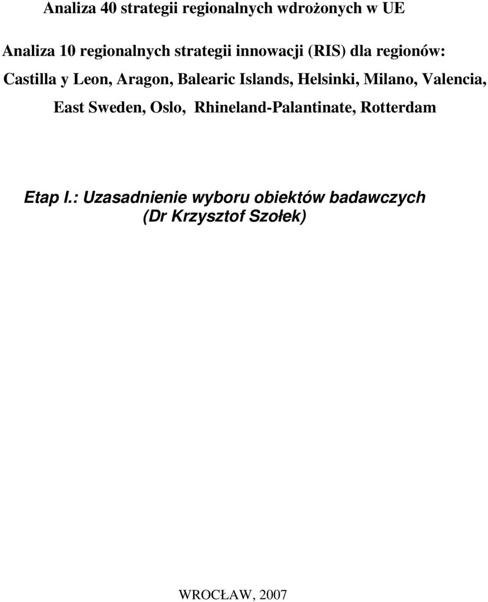 Islands, Helsinki, Milano, Valencia, East Sweden, Oslo, Rhineland-Palantinate,
