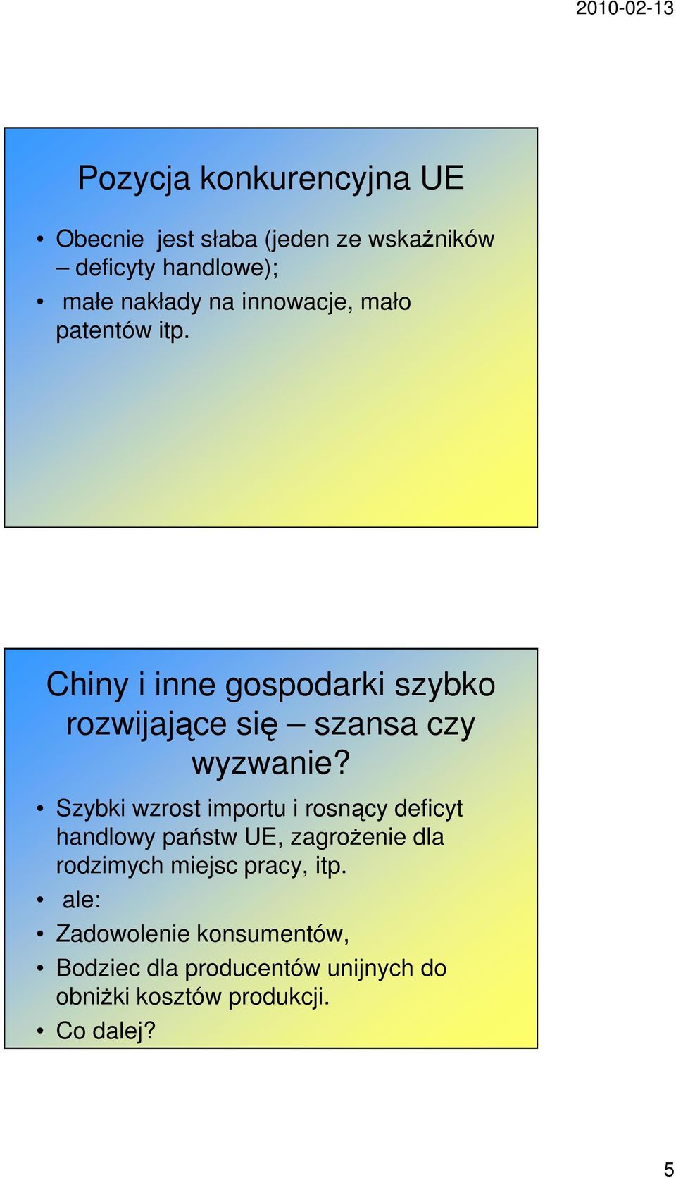 Szybki wzrost importu i rosnący deficyt handlowy państw UE, zagroŝenie dla rodzimych miejsc pracy,