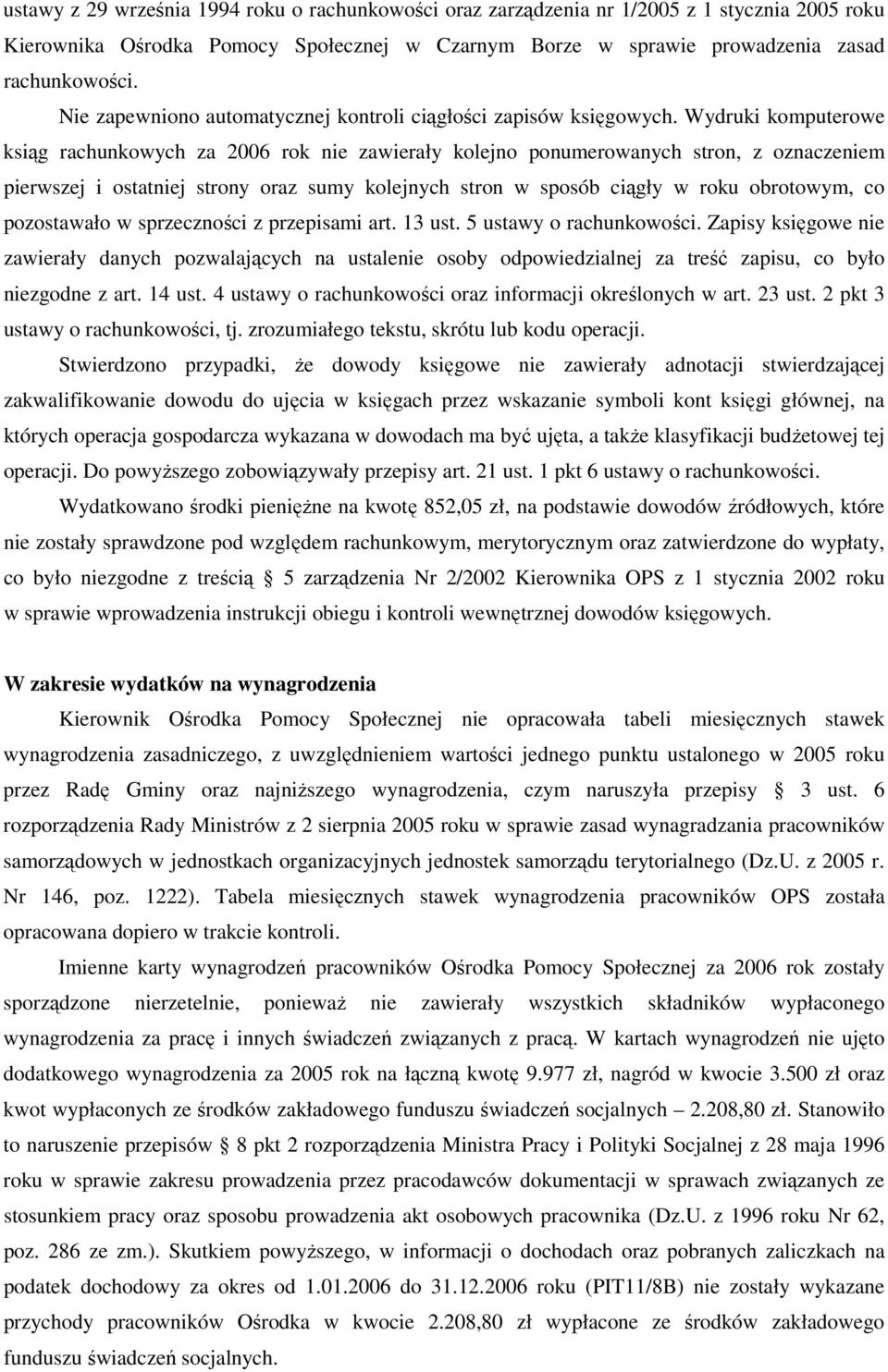 Wydruki komputerowe ksiąg rachunkowych za 2006 rok nie zawierały kolejno ponumerowanych stron, z oznaczeniem pierwszej i ostatniej strony oraz sumy kolejnych stron w sposób ciągły w roku obrotowym,