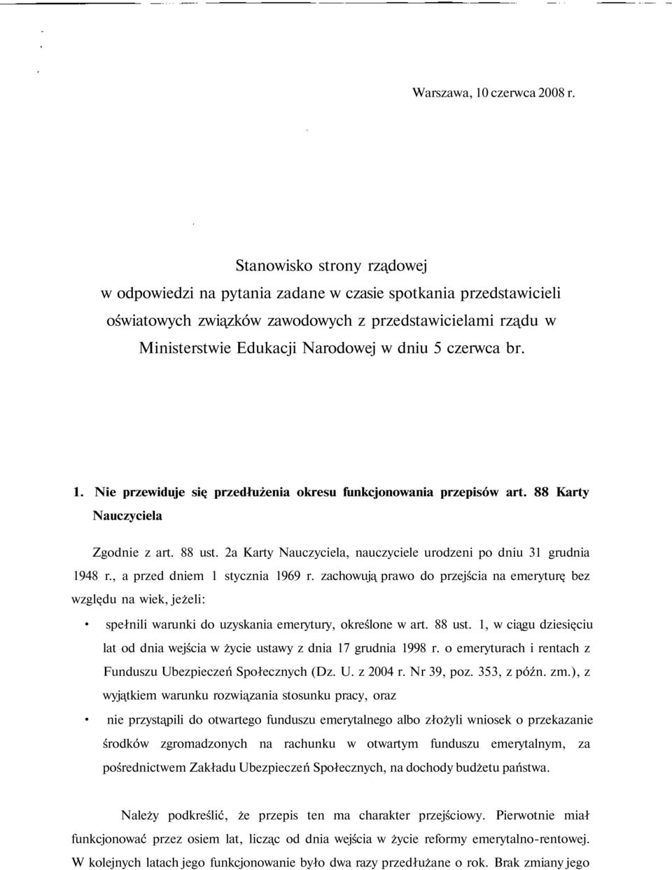 czerwca br. 1. Nie przewiduje się przedłużenia okresu funkcjonowania przepisów art. 88 Karty Nauczyciela Zgodnie z art. 88 ust. 2a Karty Nauczyciela, nauczyciele urodzeni po dniu 31 grudnia 1948 r.