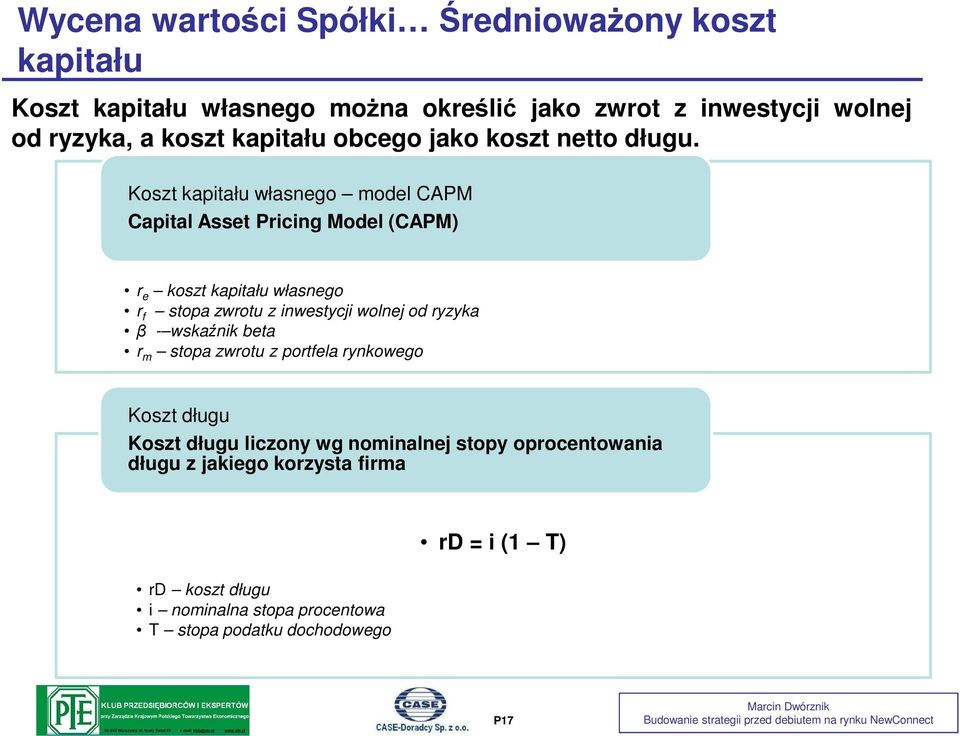 Koszt kapitału własnego model CAPM Capital Asset Pricing Model (CAPM) r e koszt kapitału własnego r f stopa zwrotu z inwestycji wolnej od