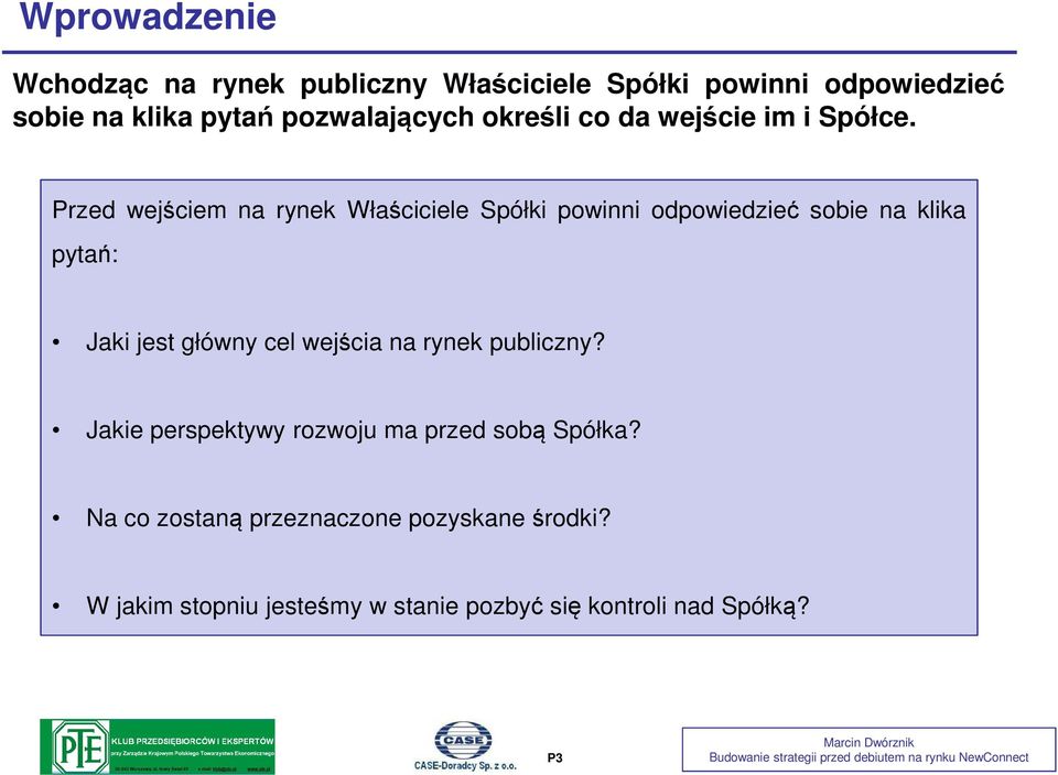 Przed wejściem na rynek Właściciele Spółki powinni odpowiedzieć sobie na klika pytań: Jaki jest główny cel