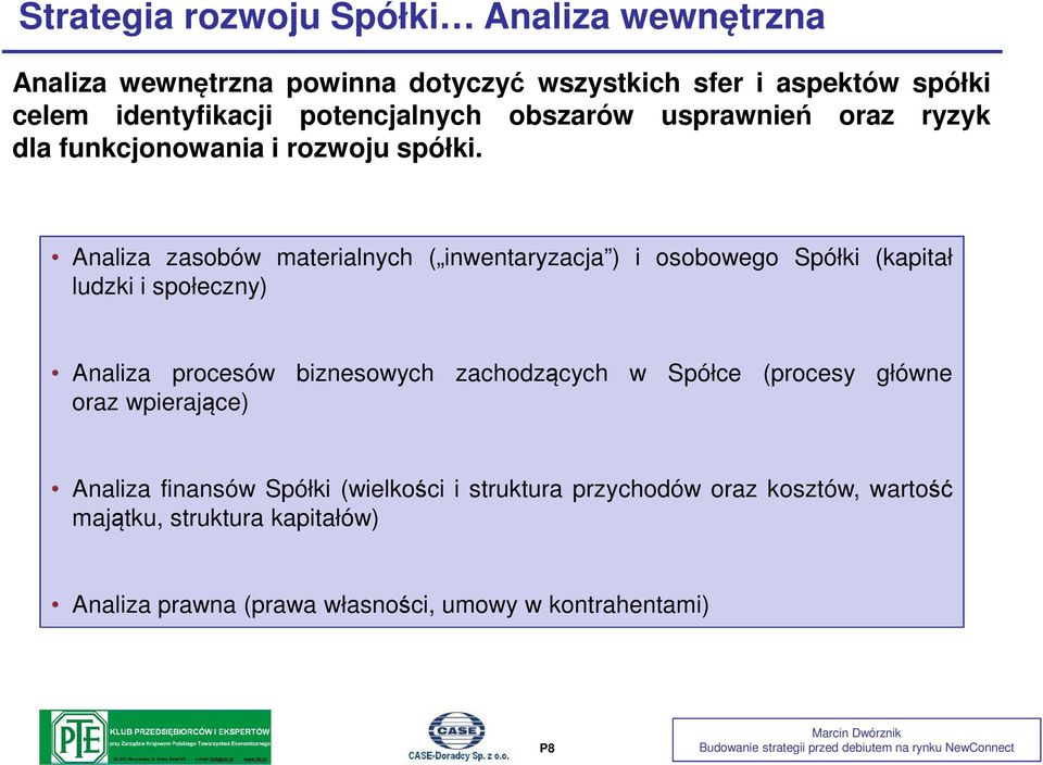 Analiza zasobów materialnych ( inwentaryzacja ) i osobowego Spółki (kapitał ludzki i społeczny) Analiza procesów biznesowych zachodzących w