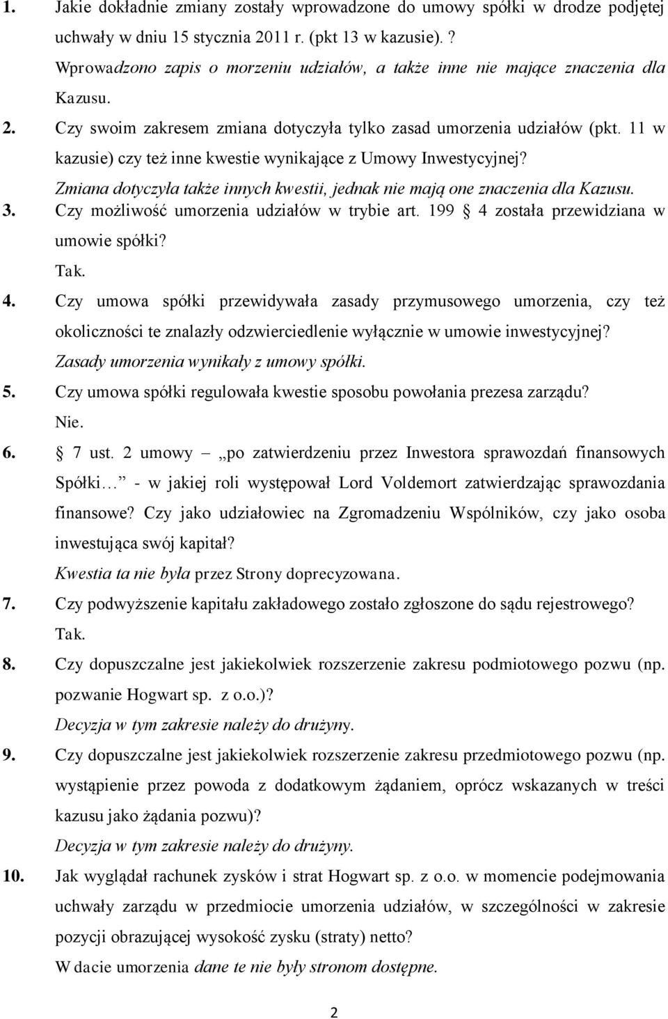 11 w kazusie) czy też inne kwestie wynikające z Umowy Inwestycyjnej? Zmiana dotyczyła także innych kwestii, jednak nie mają one znaczenia dla Kazusu. 3. Czy możliwość umorzenia udziałów w trybie art.