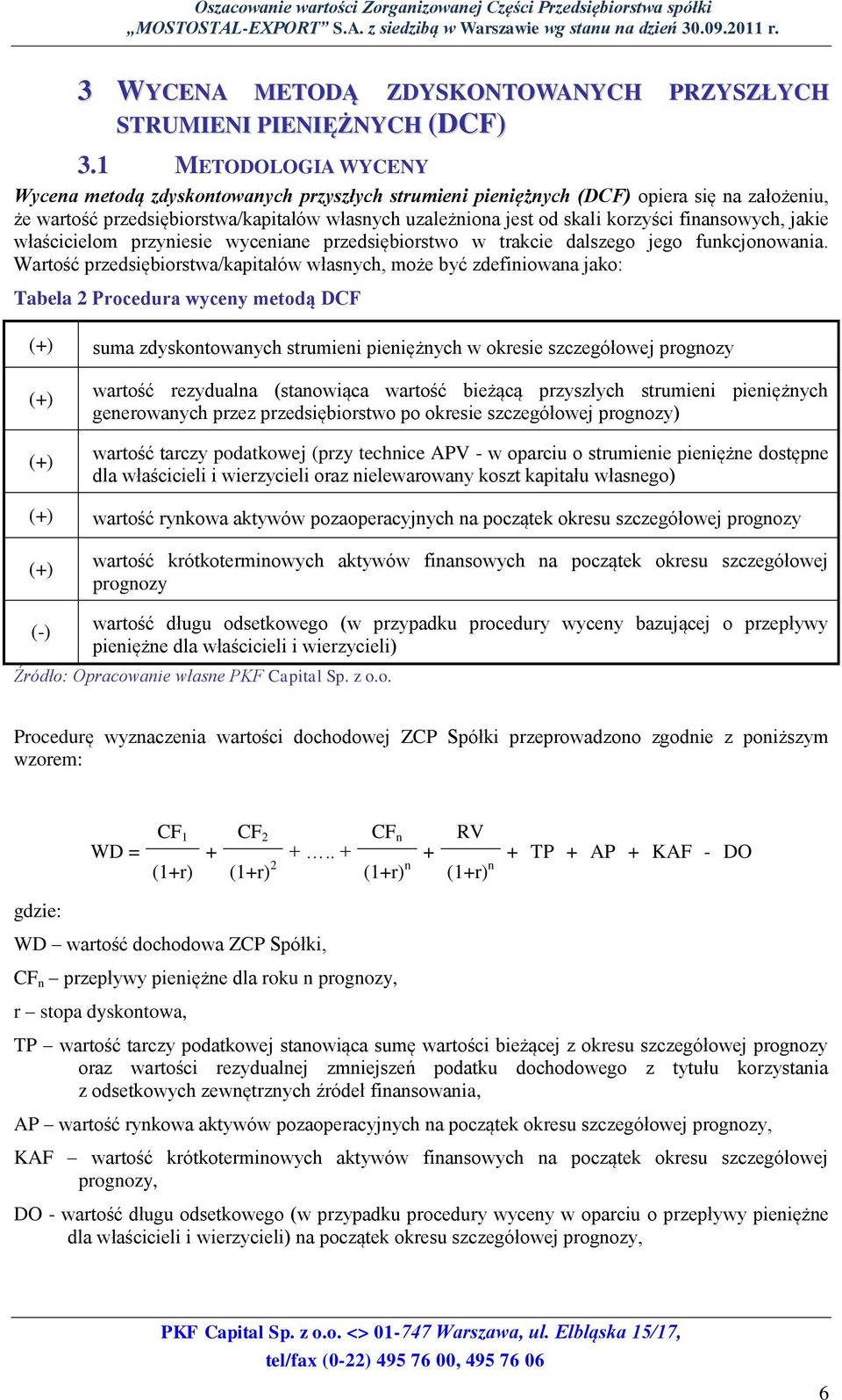 finansowych, jakie właścicielom przyniesie wyceniane przedsiębiorstwo w trakcie dalszego jego funkcjonowania.