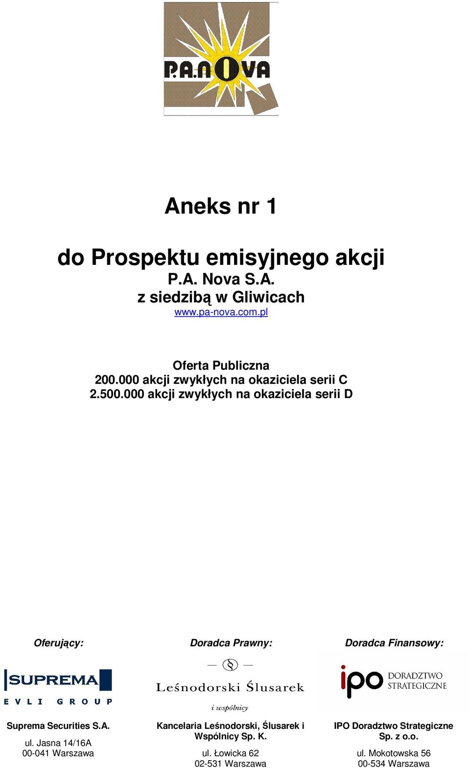 000 akcji zwykłych na okaziciela serii D Oferujący: Doradca Prawny: Doradca Finansowy: Suprema Securities S.A. ul.