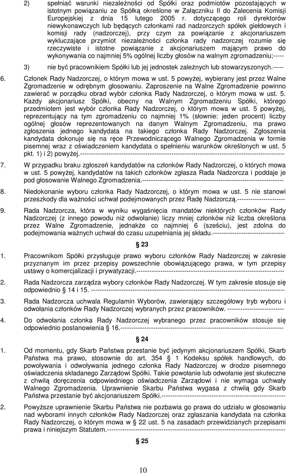 niezaleŝności członka rady nadzorczej rozumie się rzeczywiste i istotne powiązanie z akcjonariuszem mającym prawo do wykonywania co najmniej 5% ogólnej liczby głosów na walnym zgromadzeniu;----- 3)