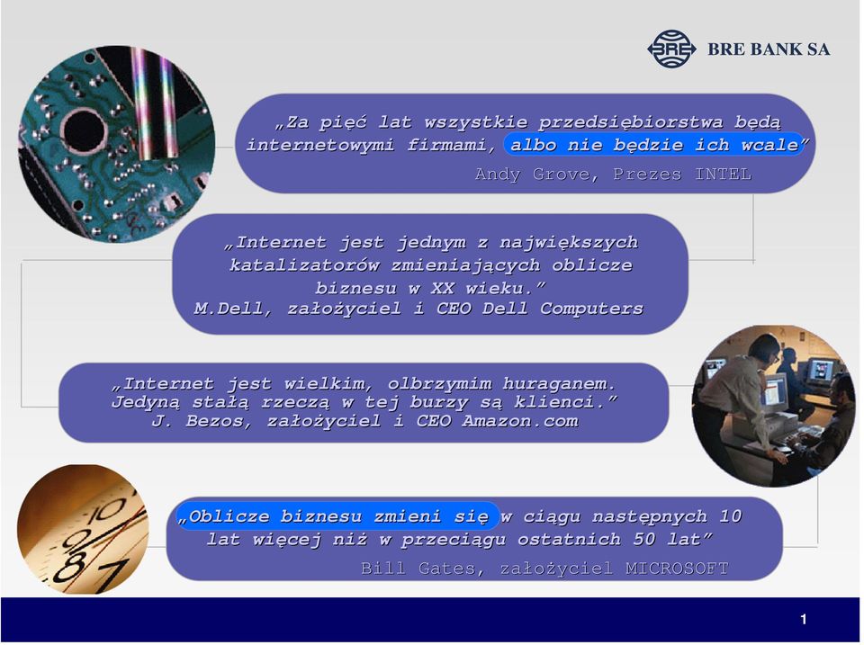 Dell,, założyciel i CEO Dell Computers Internet jest wielkim, olbrzymim huraganem. Jedyną stałą rzeczą w tej burzy są klienci.