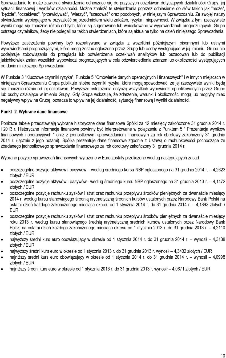 Ze swojej natury stwierdzenia wybiegające w przyszłość są przedmiotem wielu założeń, ryzyka i niepewności.