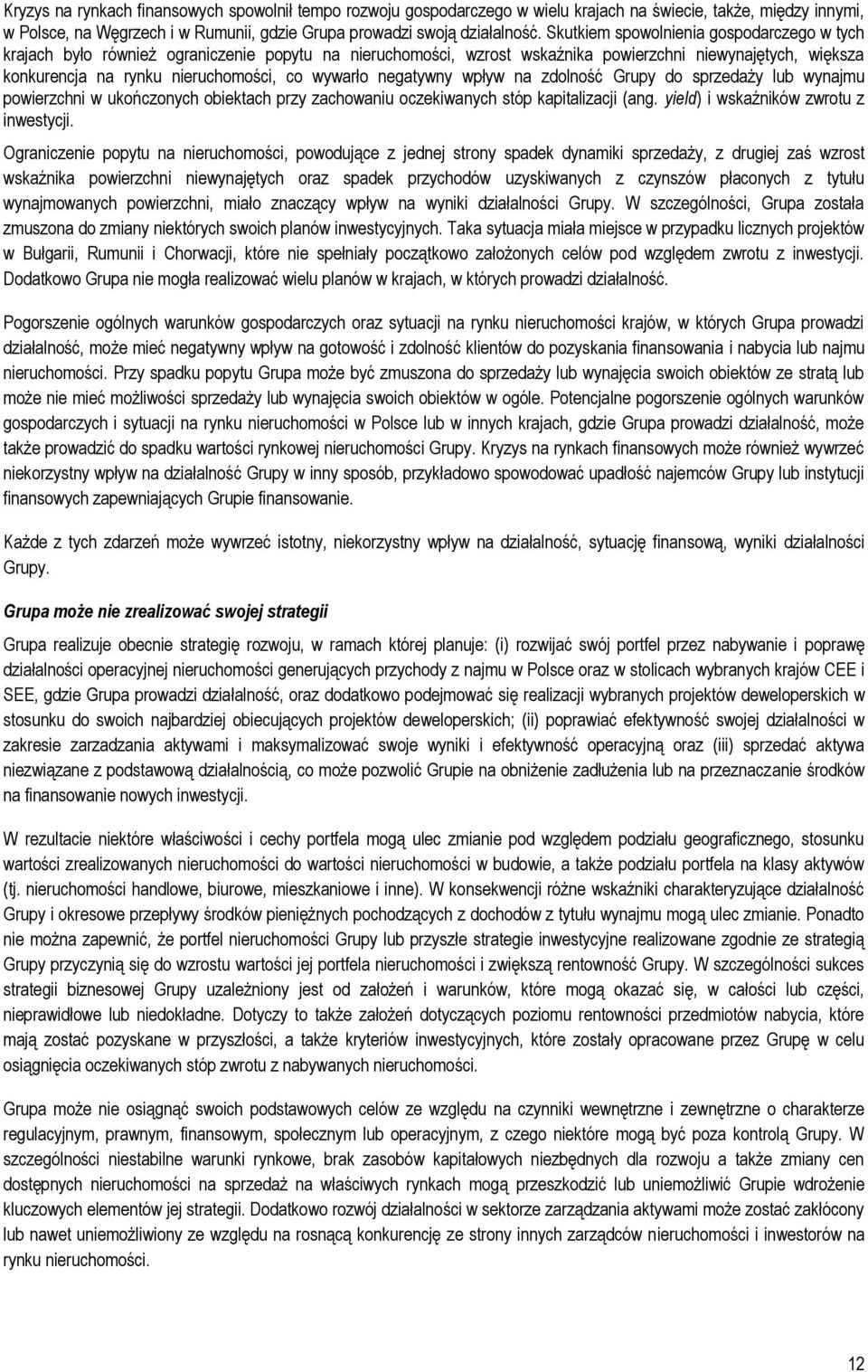 wywarło negatywny wpływ na zdolność Grupy do sprzedaży lub wynajmu powierzchni w ukończonych obiektach przy zachowaniu oczekiwanych stóp kapitalizacji (ang. yield) i wskaźników zwrotu z inwestycji.
