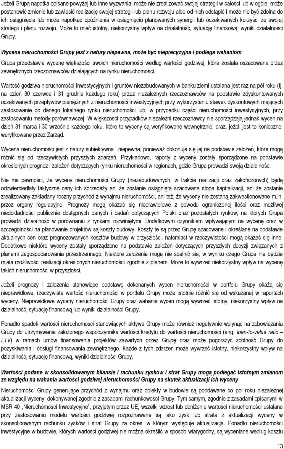Może to mieć istotny, niekorzystny wpływ na działalność, sytuację finansową, wyniki działalności Grupy.