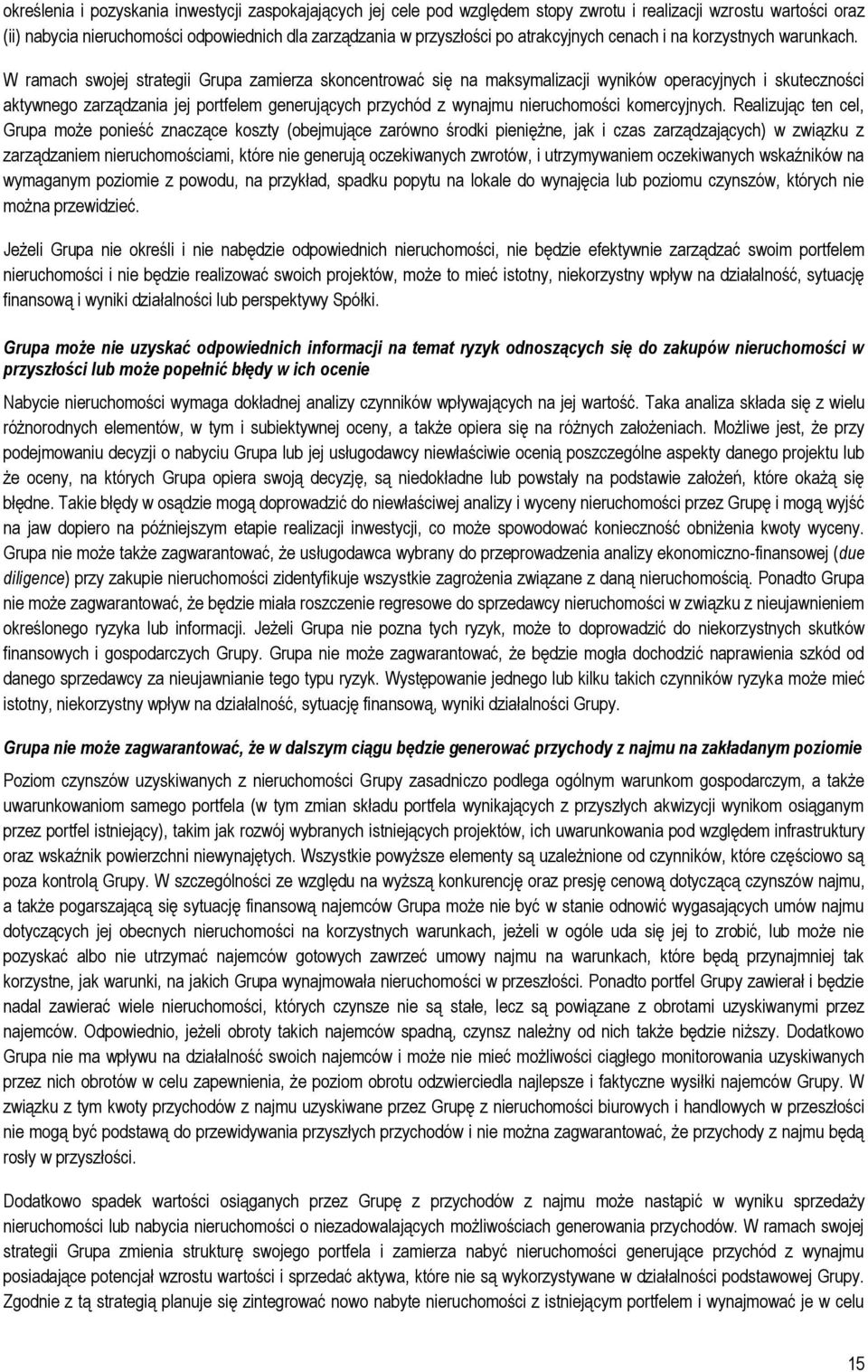 W ramach swojej strategii Grupa zamierza skoncentrować się na maksymalizacji wyników operacyjnych i skuteczności aktywnego zarządzania jej portfelem generujących przychód z wynajmu nieruchomości
