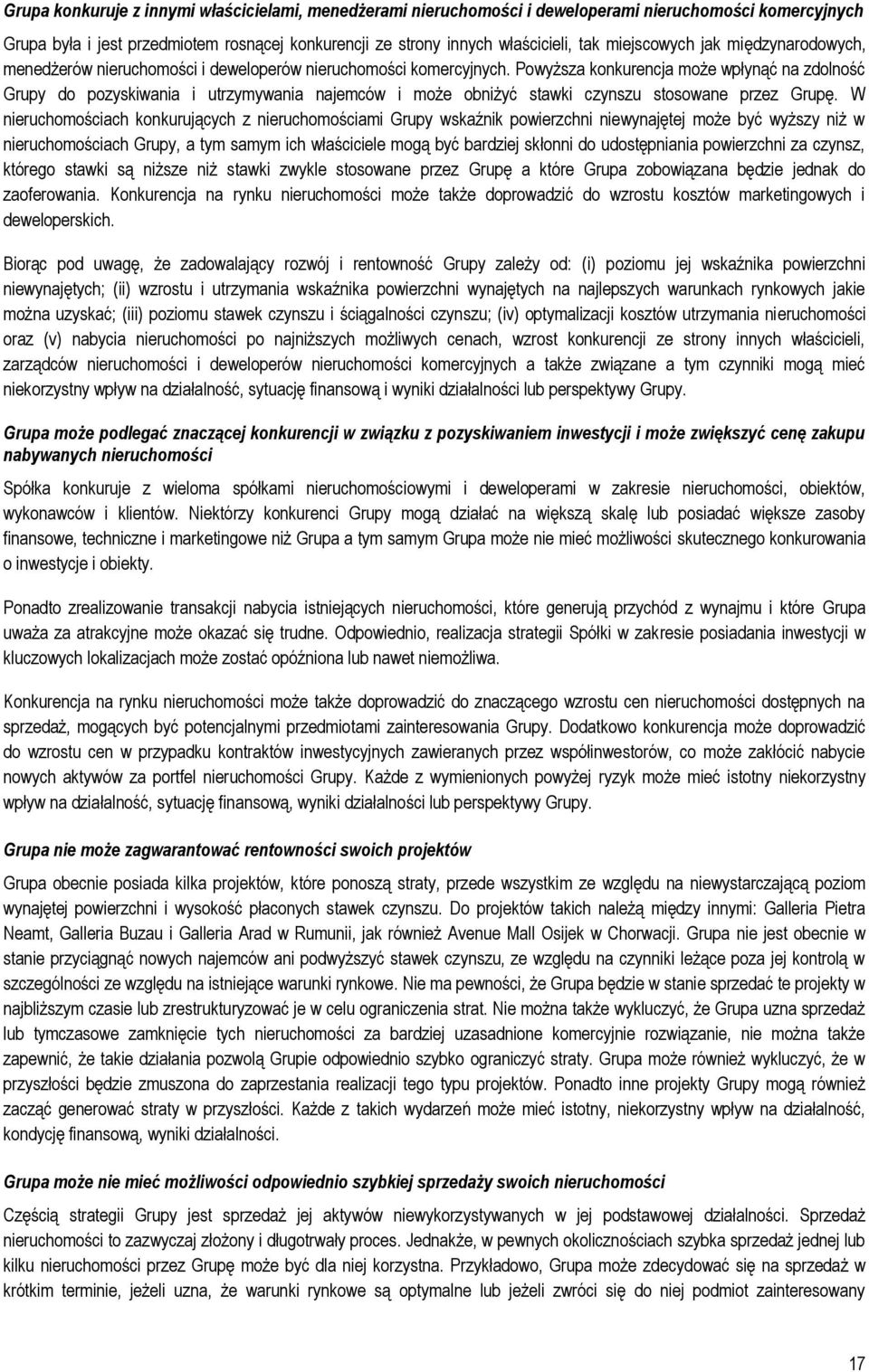 Powyższa konkurencja może wpłynąć na zdolność Grupy do pozyskiwania i utrzymywania najemców i może obniżyć stawki czynszu stosowane przez Grupę.