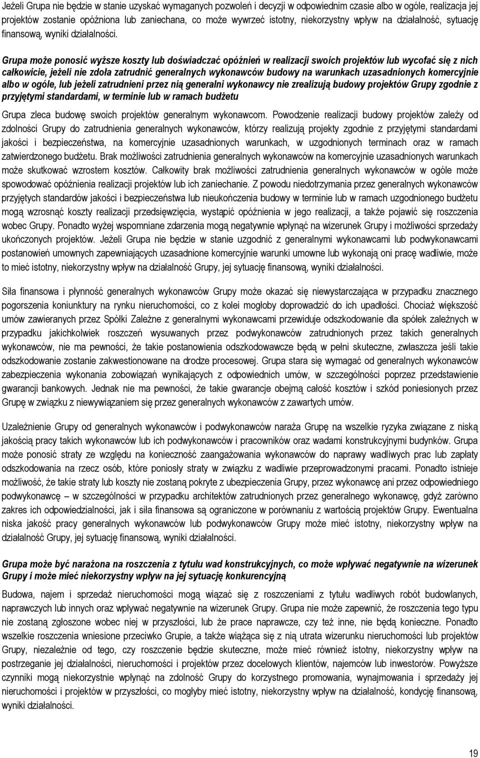 Grupa może ponosić wyższe koszty lub doświadczać opóźnień w realizacji swoich projektów lub wycofać się z nich całkowicie, jeżeli nie zdoła zatrudnić generalnych wykonawców budowy na warunkach