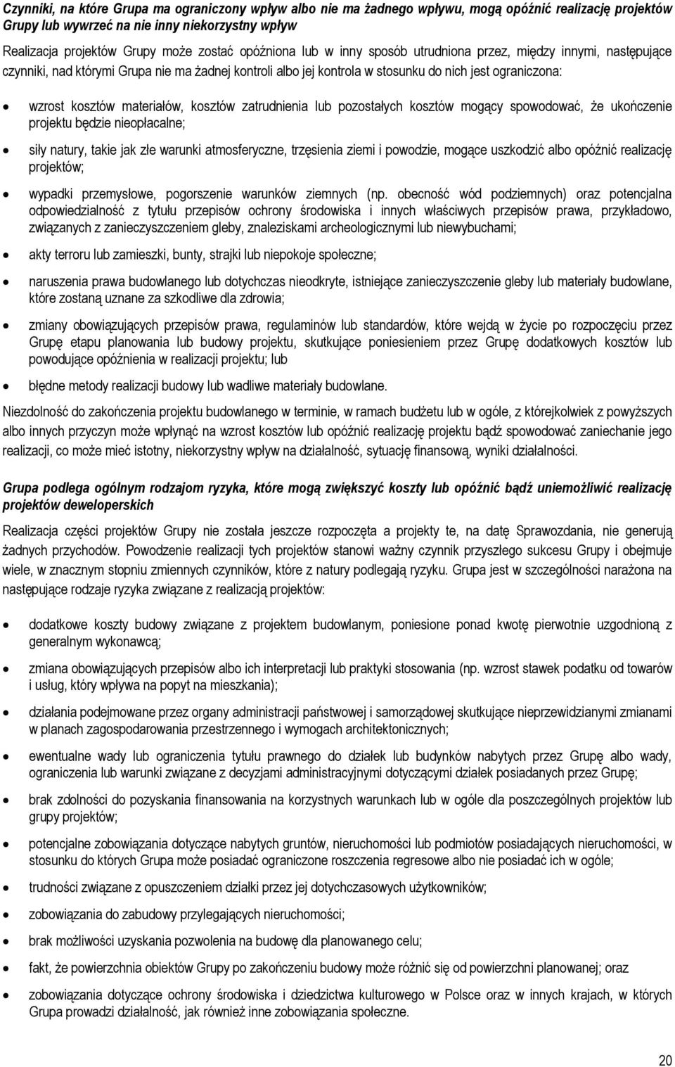 materiałów, kosztów zatrudnienia lub pozostałych kosztów mogący spowodować, że ukończenie projektu będzie nieopłacalne; siły natury, takie jak złe warunki atmosferyczne, trzęsienia ziemi i powodzie,