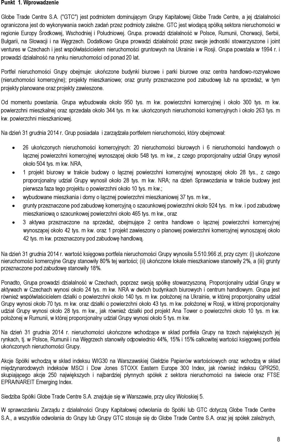 GTC jest wiodącą spółką sektora nieruchomości w regionie Europy Środkowej, Wschodniej i Południowej. Grupa.