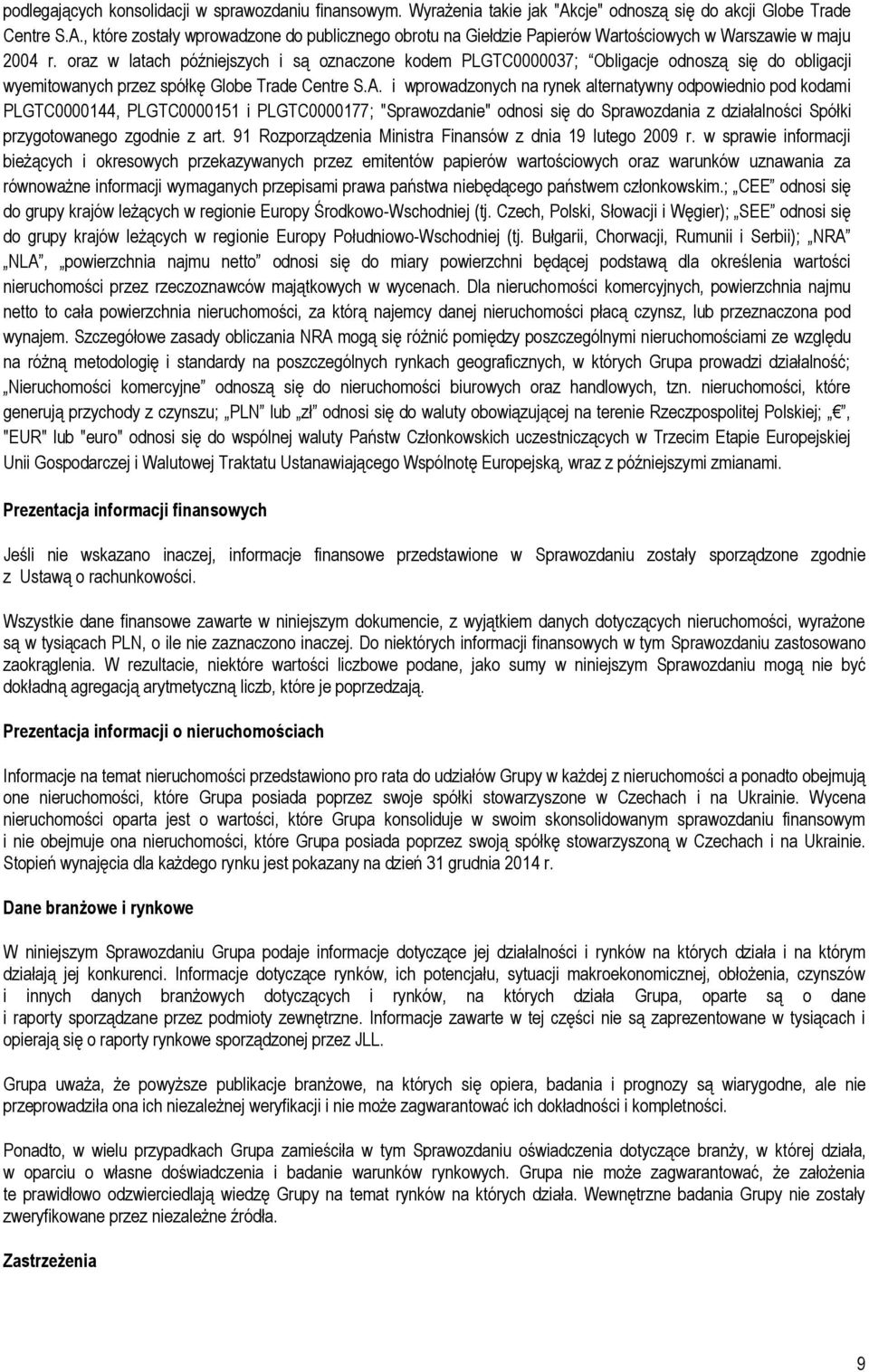 i wprowadzonych na rynek alternatywny odpowiednio pod kodami PLGTC0000144, PLGTC0000151 i PLGTC0000177; "Sprawozdanie" odnosi się do Sprawozdania z działalności Spółki przygotowanego zgodnie z art.