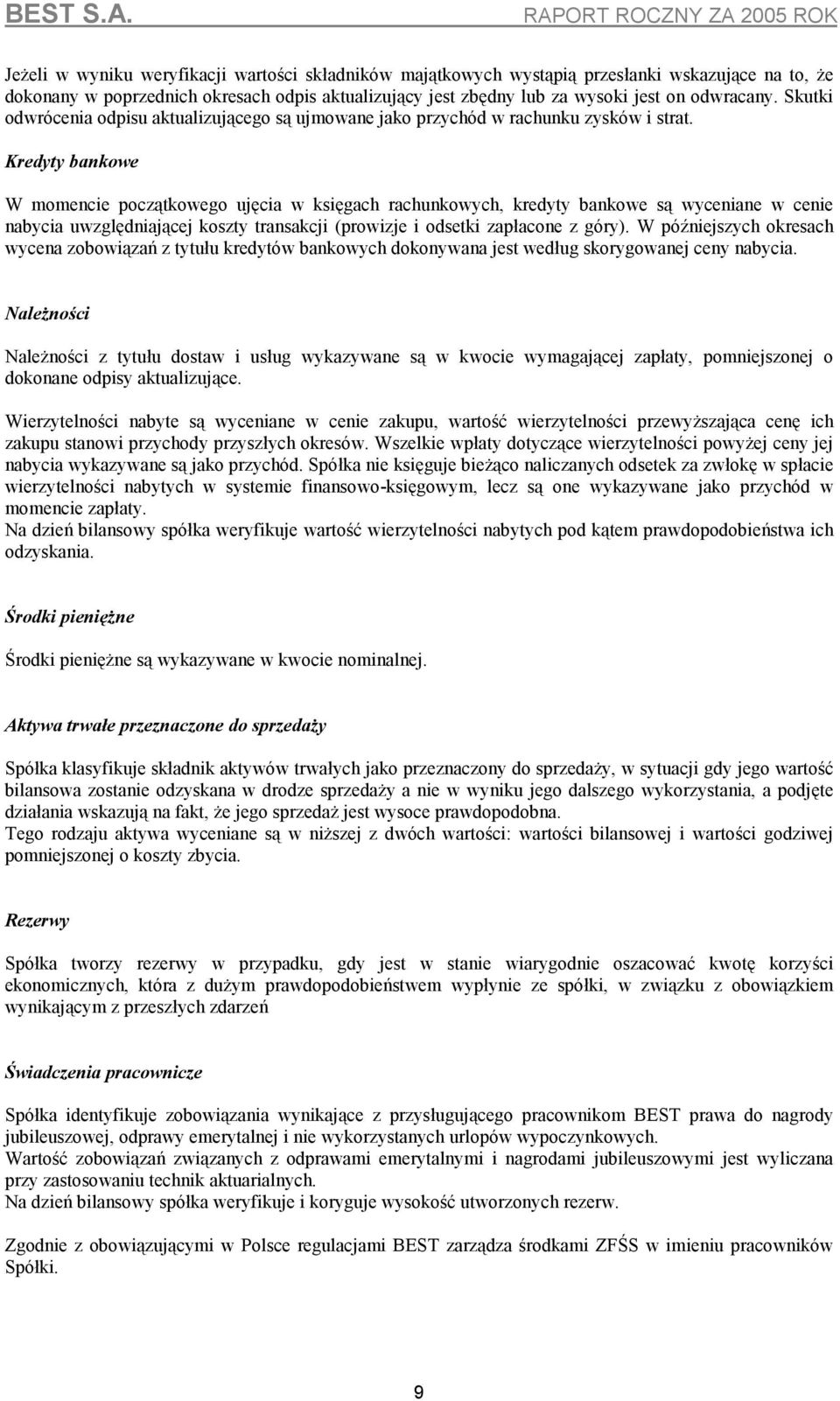 Kredyty bankowe W momencie początkowego ujęcia w księgach rachunkowych, kredyty bankowe są wyceniane w cenie nabycia uwzględniającej koszty transakcji (prowizje i odsetki zapłacone z góry).
