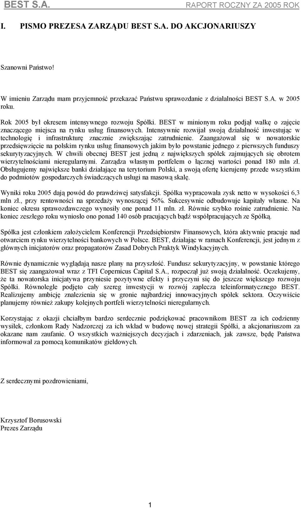 Intensywnie rozwijał swoją działalność inwestując w technologię i infrastrukturę znacznie zwiększając zatrudnienie.